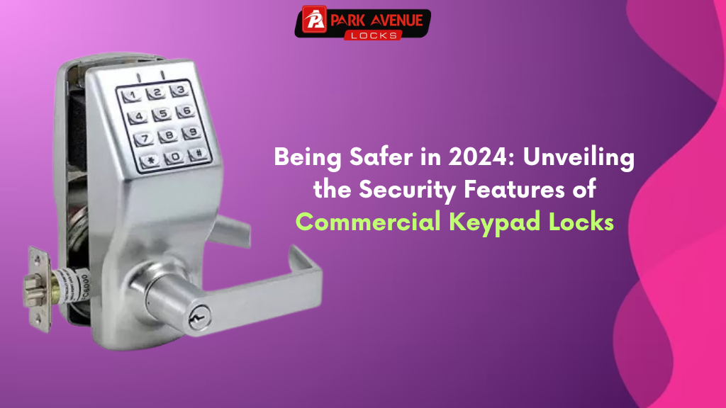Being Safer in 2024: Unveiling the Security Features of Commercial Keypad Locks