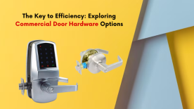 The Key to Efficiency: Exploring Commercial Door Hardware Options